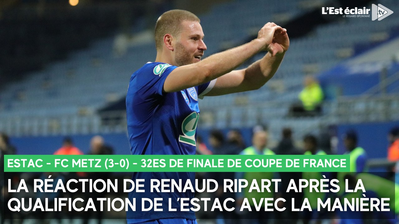 La réaction de Renaud Ripart après la qualification de l'Estac face à Metz (3-0) en Coupe de France