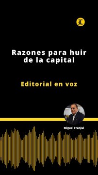 Editorial | Razones para huir de la capital