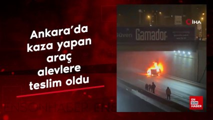 Ankara’da kaza yapan araç alevlere teslim oldu