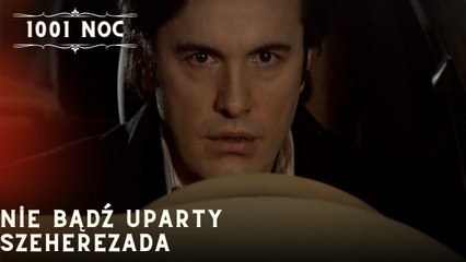 Nie bądź uparty Szeherezada| 1001 Noc - Odcinek 28
