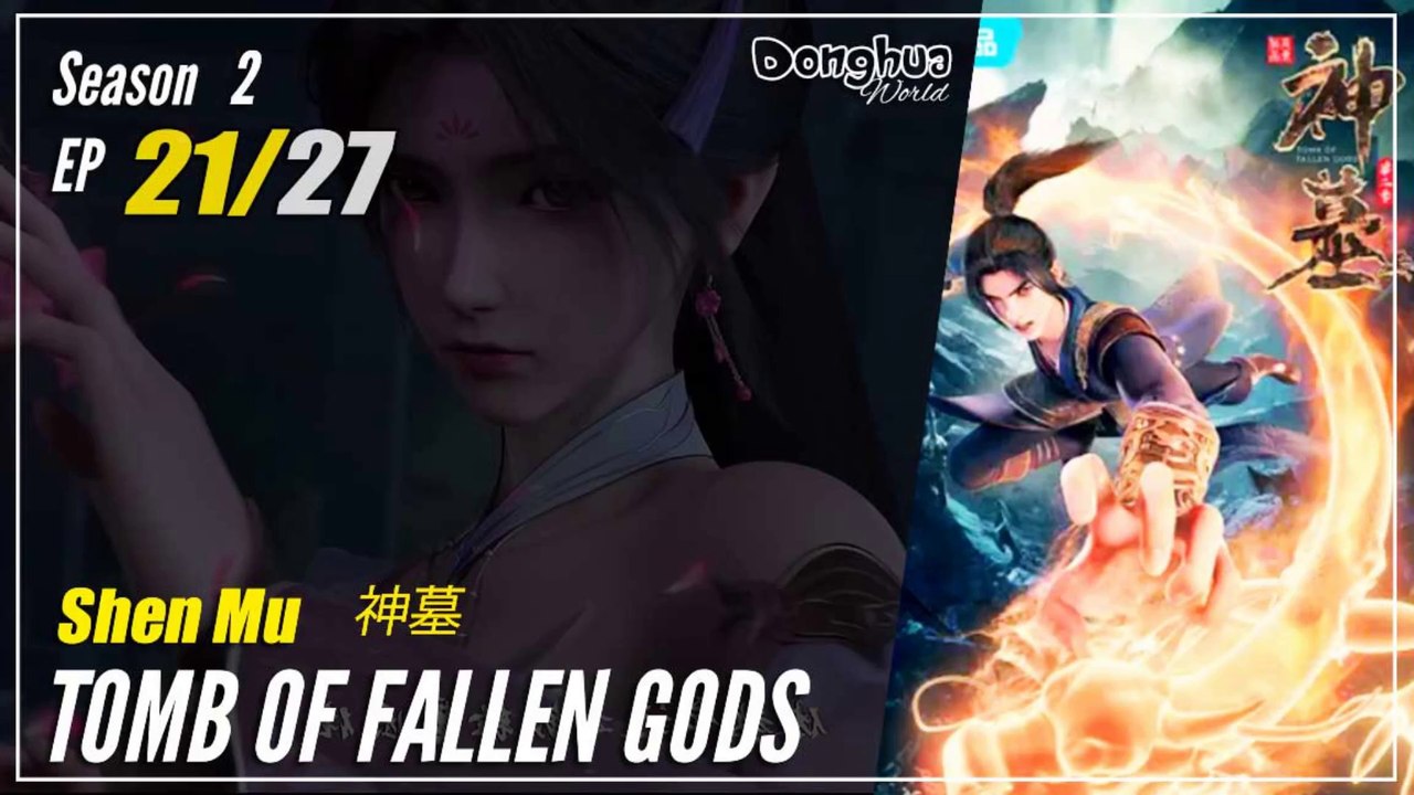 【Shen Mu】 Season 2 EP 21 (37)  - Tomb Of Fallen Gods | Donghua - 1080P