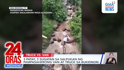 3 patay, 2 sugatan sa salpukan ng pampasaherong van at truck sa Bukidnon | 24 Oras Weekend