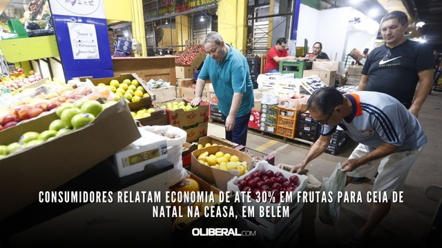 Consumidores relatam economia de até 30% em frutas para ceia de Natal na Ceasa, em Belém