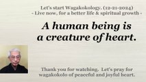 A human being is a creature of heart. 12-21-2024
