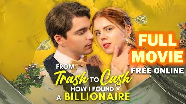 FROM Trash To Cash HOW I FOUND A BILLIONAIRE Full Movie Full HD