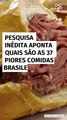 Pesquisa inédita aponta quais são as 37 piores comidas brasileiras; gosta de alguma delas?