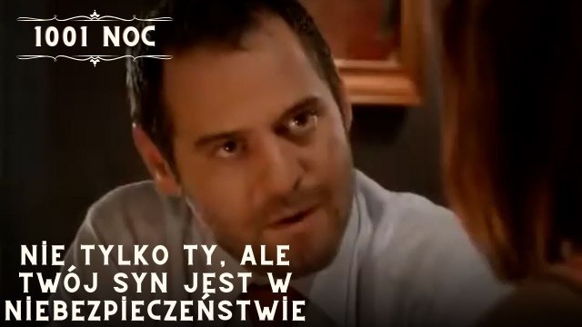 Nie tylko ty, ale twój syn jest w niebezpieczeństwie| 1001 Noc - Odcinek 28