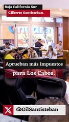 Aprueban más impuestos para Los Cabos.