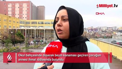 Okul bahçesinde düşüp beyin kanaması geçirdi! Anneden ihmal iddiası