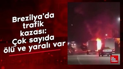 Brezilya'da trafik kazası: Çok sayıda ölü ve yaralı var
