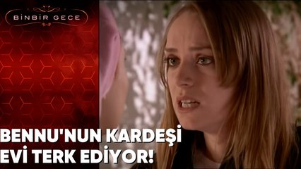 Bennu'nun Kardeşi Evi Terk Ediyor! - Binbir Gece 19. Bölüm