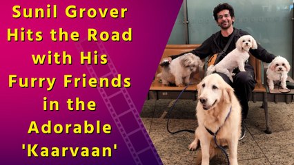 Sunil Grover Takes His Furry Friends on a Fun-Filled Road Trip in 'Kaarvaan'
