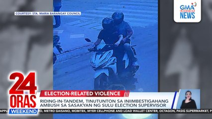 Riding-in-tandem, tinutunton sa iniimbestigahang ambush sa sasakyan ng Sulu election supervisor | 24 Oras Weekend