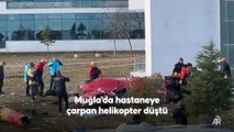 Muğla'da hastaneye çarpan ambulans helikopter düştü, 4 kişi yaşamını yitirdi