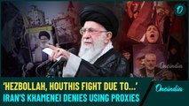 Iran's Khamenei Says Hezbollah, Hamas, Houthis Act Independently, Rejects ‘Proxy Force’ Accusations