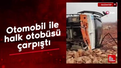 Gaziantep'te otomobil ile halk otobüsü çarpıştı