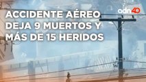 Accidente aéreo deja 9 muertos y más de 15 heridos