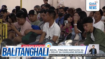 Ilang pasaherong pa-Bicol, piniling matulog sa terminal kasunod ng delay sa kanilang biyahe | Balitanghali