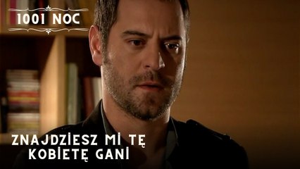 Znajdziesz mi tę kobietę Gani| 1001 Noc - Odcinek 30
