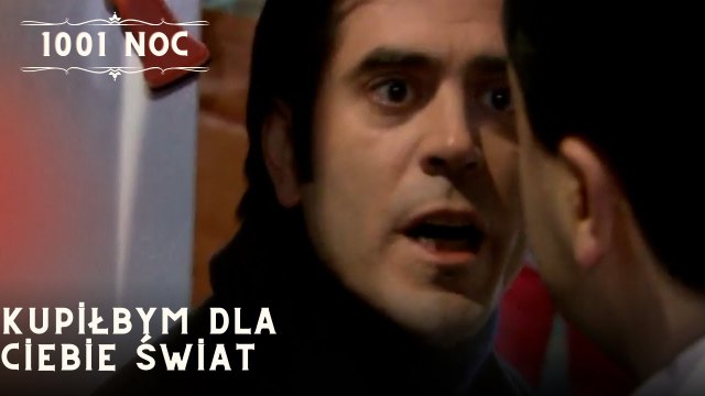 Kupiłbym dla Ciebie świat| 1001 Noc - Odcinek 30