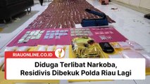 Diduga Terlibat Narkoba, Residivis Dibekuk Polda Riau Lagi