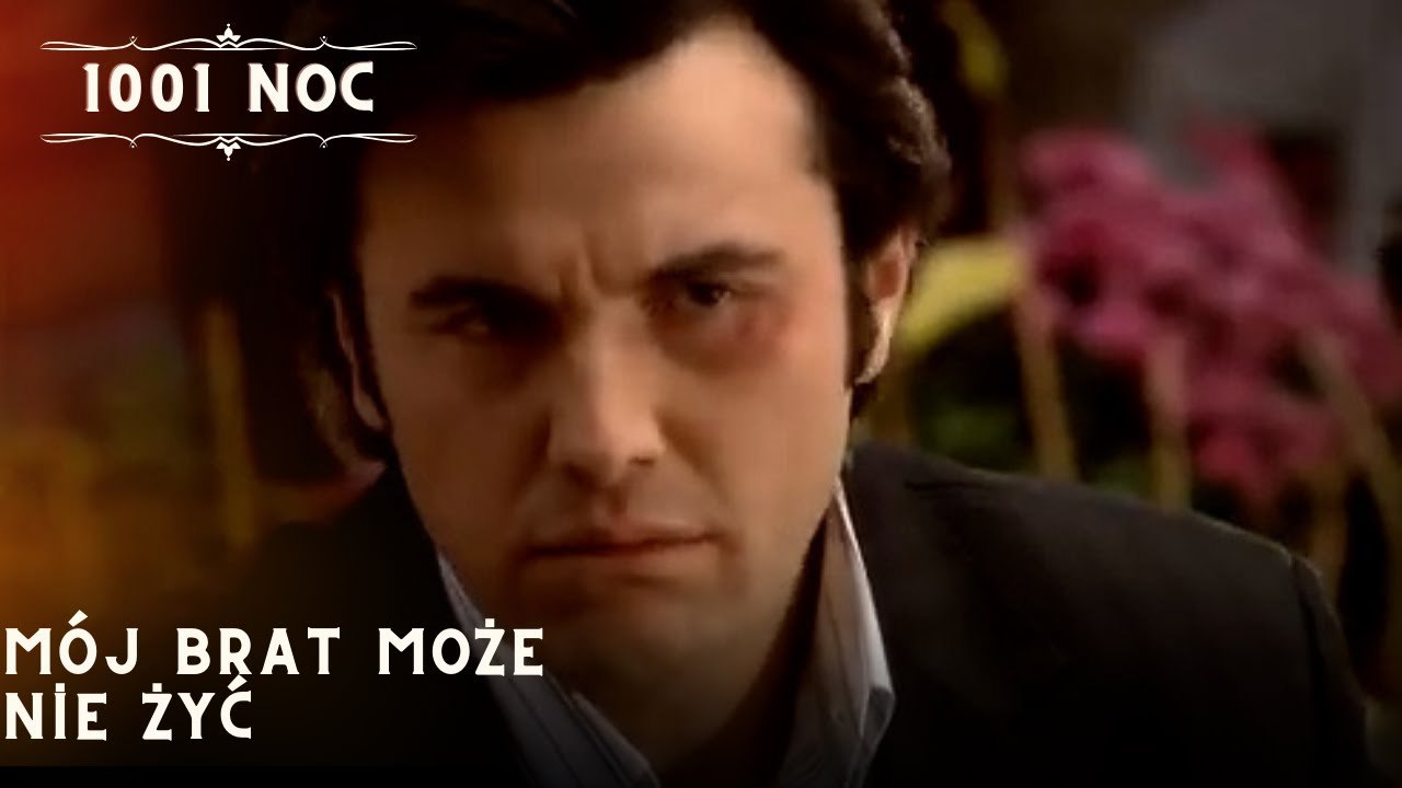 Mój brat może nie żyć| 1001 Noc - Odcinek 31