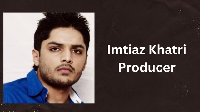 Imtiaz Khatri || A Force of Innovation and Philanthropy in Bollywood