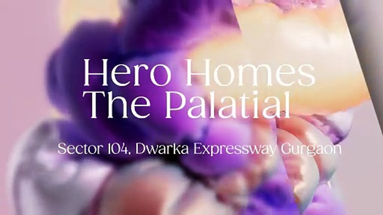 Hero Homes The Palatial - Luxurious Living in Sector 104, Dwarka Expressway, Gurgaon