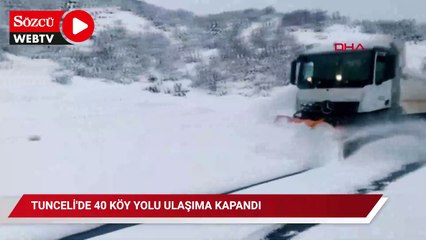 Tunceli'de 40 köy yolu ulaşıma kapandı