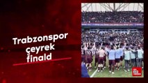 Trabzonspor çeyrek finalde