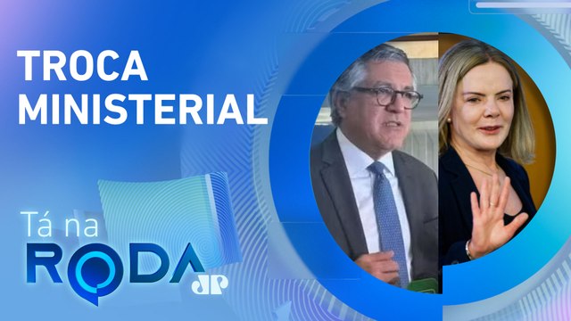 PADILHA assume pasta da SAÚDE e GLEISI HOFFMANN as RELAÇÕES INSTITUCIONAIS | TÁ NA RODA