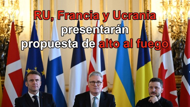 Reino Unido, Francia y Ucrania presentarán a EU una propuesta conjunta de alto el fuego