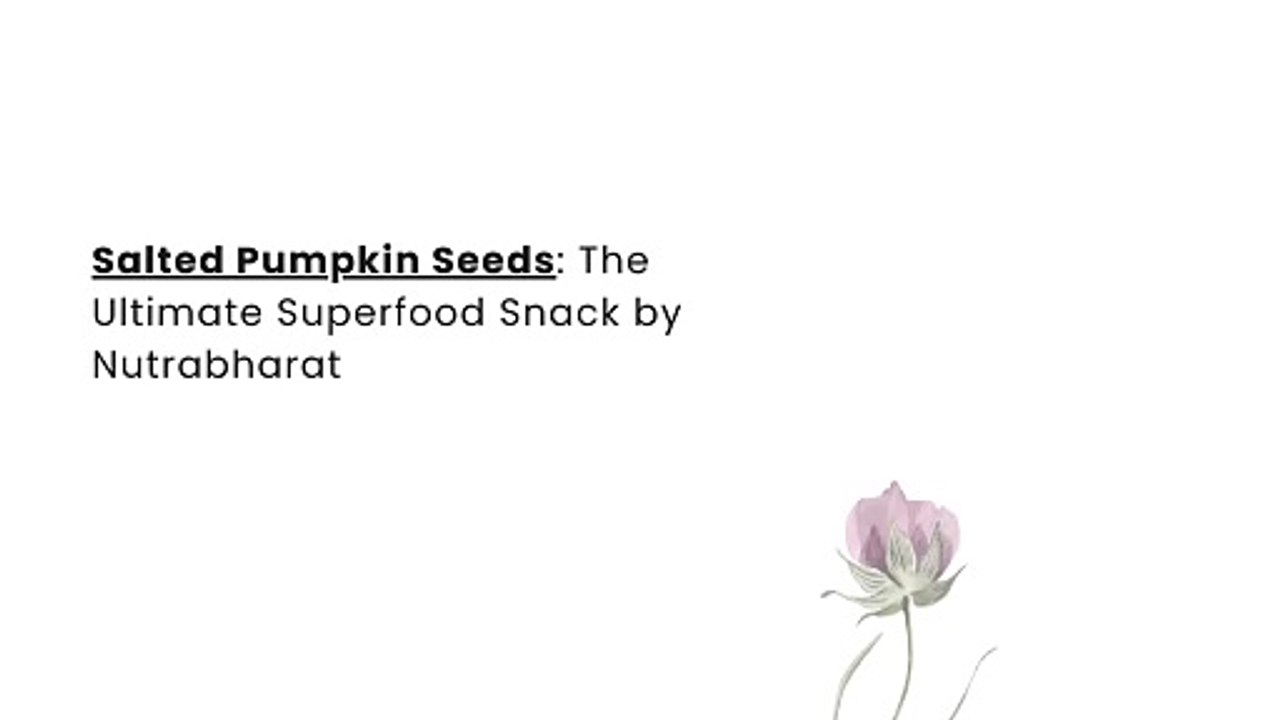 Salted Pumpkin Seeds The Ultimate Superfood Snack by Nutrabharat