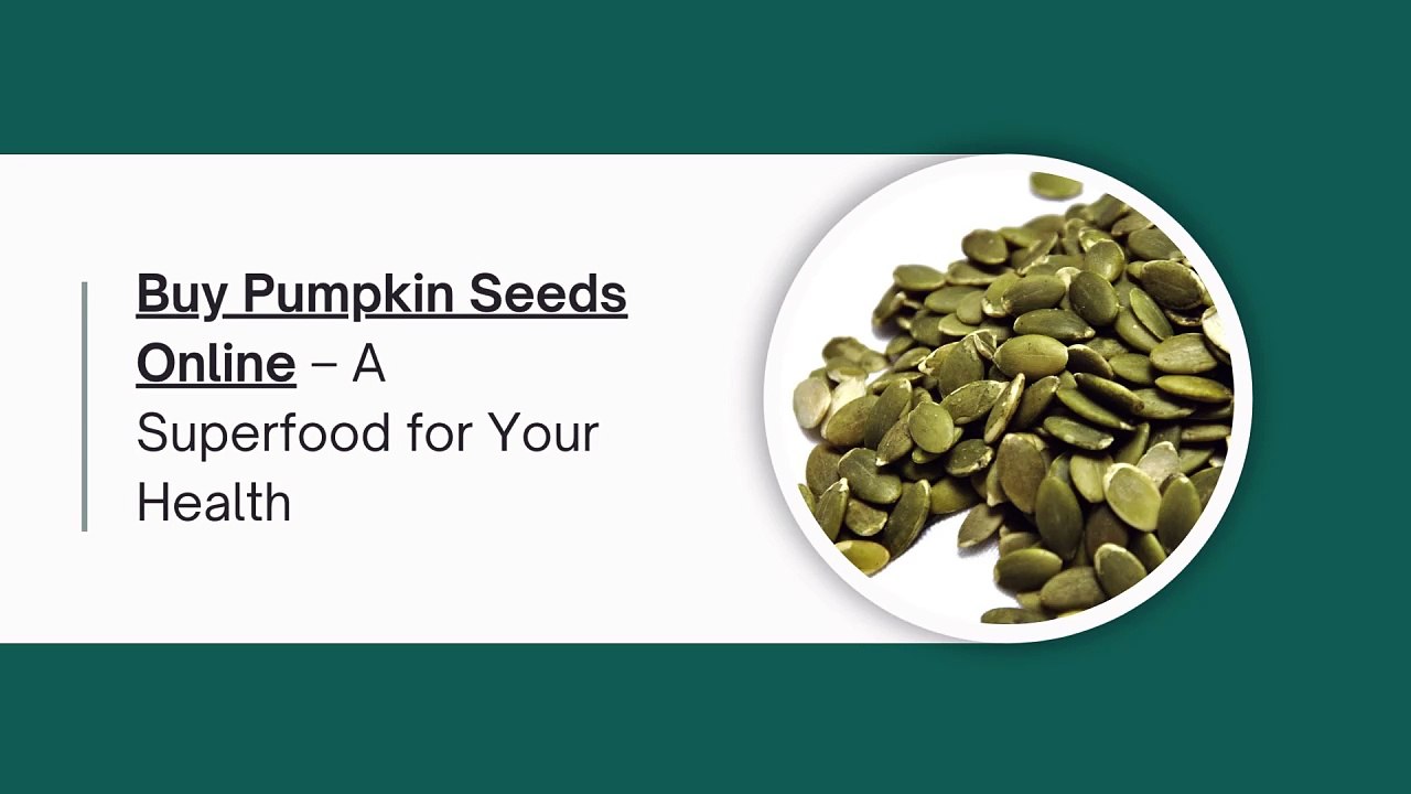 Buy Pumpkin Seeds Online – A Superfood for Your Health