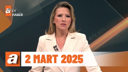 atv Ana Haber | 2 Mart 2025