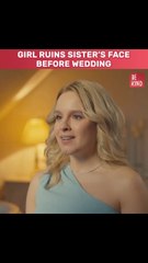 GIRL RUINS SISTER'S FACE BEFORE WEDDING