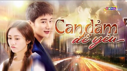 CN - Can Đảm Để Yêu Tập 15 (Lồng Tiếng)