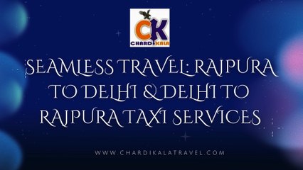 Seamless Travel Rajpura to Delhi & Delhi to Rajpura Taxi Services
