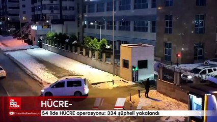 54 ilde HÜCRE operasyonu: 334 şüpheli yakalandı