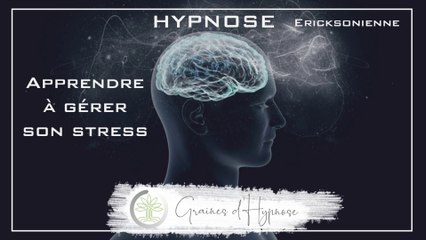 Graines d'Hypnose - Exercice d'Hypnose pour gérer son stress - La recapitulation (Ericksonienne)