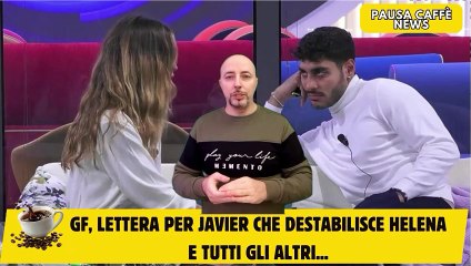 GF, lettera per Javier che destabilisce Helena e tutti gli altri...