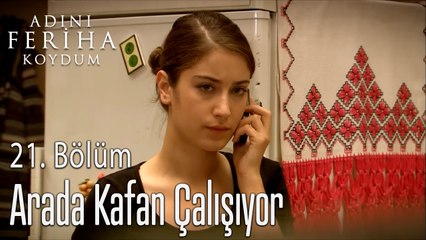 Arada Kafan Çalışıyor - Adını Feriha Koydum 21. Bölüm