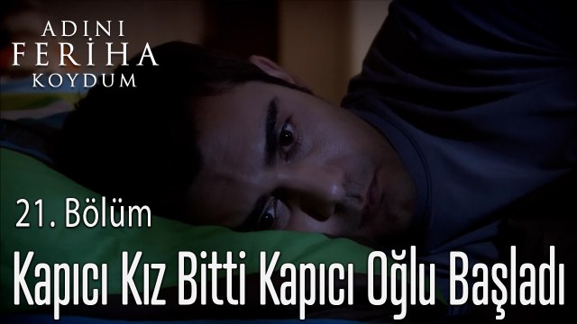 Kapıcı Kız Bitti Kapıcı Oğlu Başladı - Adını Feriha Koydum 21. Bölüm