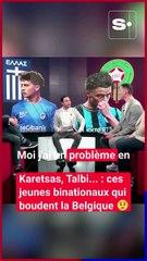 Karetsas, Talbi... : ces jeunes binationaux qui tournent le dos à la Belgique