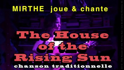 THE HOUSE OF THE RISING SUN (traditional) by MIRTHE, 2013 (archive n°11)