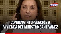 Dina Boluarte condena allanamiento a casa del ministro Santiváñez: 
