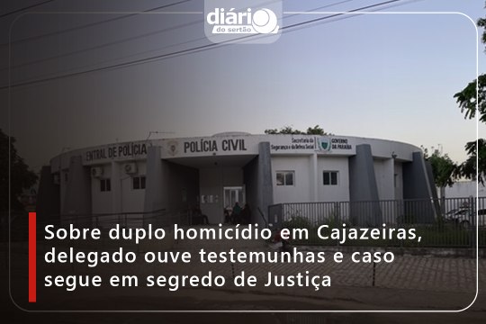Sobre homicídios em Cajazeiras, delegado ouve testemunhas e diz que caso segue em segredo de Justiça