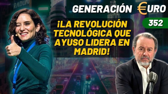 Generación Euro #352 / ¡La revolución tecnológica que Ayuso lidera en Madrid!