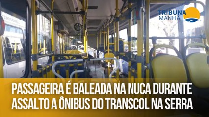 Passageira é baleada na nuca durante assalto a ônibus do Transcol na Serra