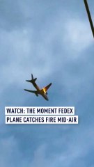 Watch: The moment FedEx plane catches fire mid-air